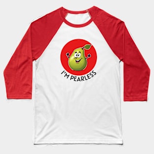 I’m Pearless | Pear Pun Baseball T-Shirt